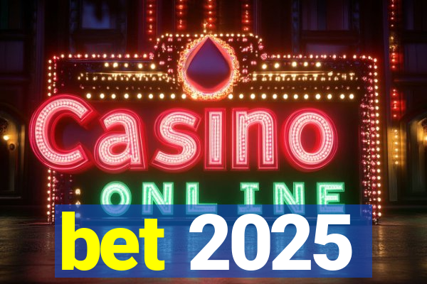 bet 2025